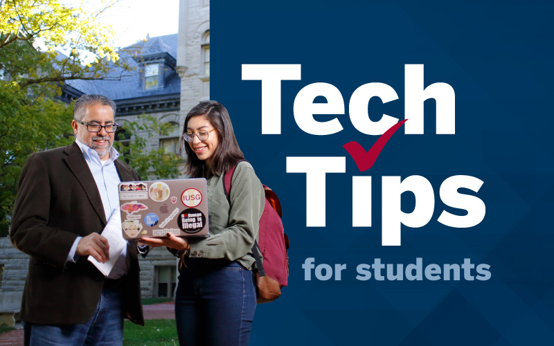 Faculty member and student looking at laptop outside on IU Bloomington campus. Text reads: Tech Tips for students. Checkmark over the "i" in "Tips".